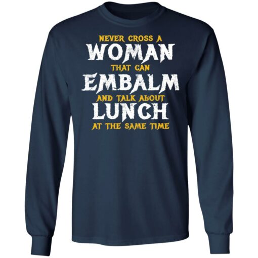 Never cross a woman that can embalm shirt $19.95