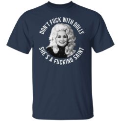 Don’t f*ck with Dolly she’s a f*cking saint shirt $19.95