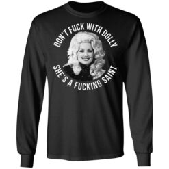 Don’t f*ck with Dolly she’s a f*cking saint shirt $19.95