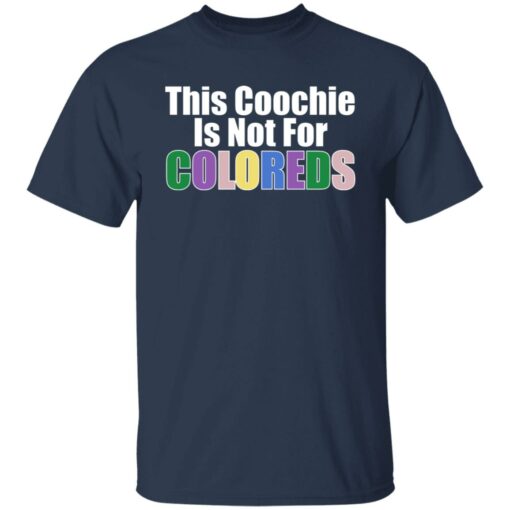 This coochie is not for coloreds shirt $19.95 redirect07022021110727 1