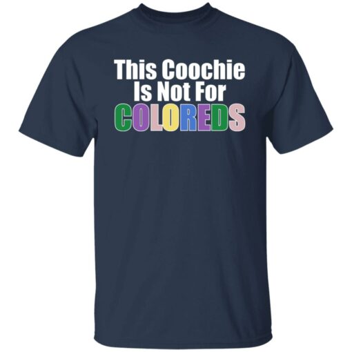 This coochie is not for coloreds shirt $19.95