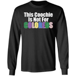 This coochie is not for coloreds shirt $19.95 redirect07022021110727 2