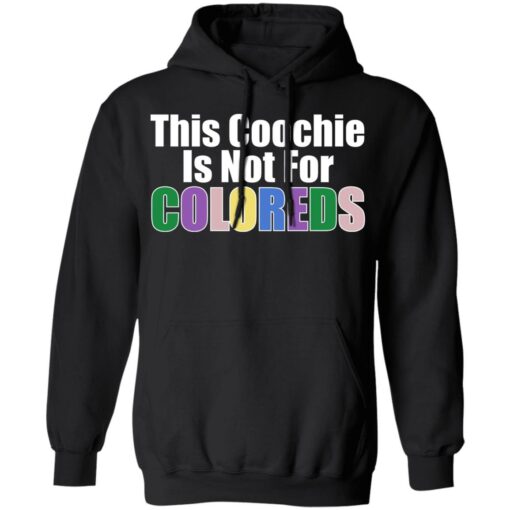 This coochie is not for coloreds shirt $19.95 redirect07022021110727 4
