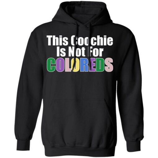 This coochie is not for coloreds shirt $19.95