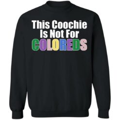 This coochie is not for coloreds shirt $19.95 redirect07022021110727 6