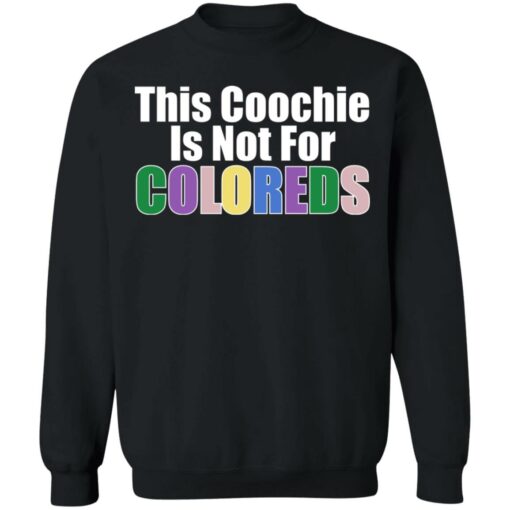 This coochie is not for coloreds shirt $19.95