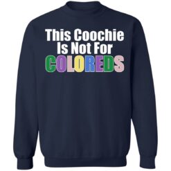 This coochie is not for coloreds shirt $19.95 redirect07022021110727 7