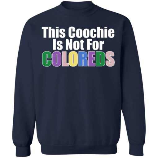 This coochie is not for coloreds shirt $19.95