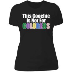 This coochie is not for coloreds shirt $19.95