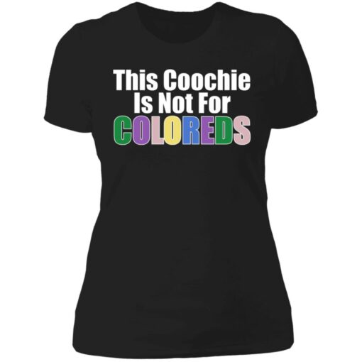 This coochie is not for coloreds shirt $19.95 redirect07022021110727 8