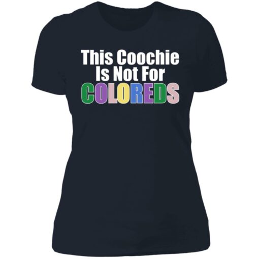 This coochie is not for coloreds shirt $19.95 redirect07022021110727 9