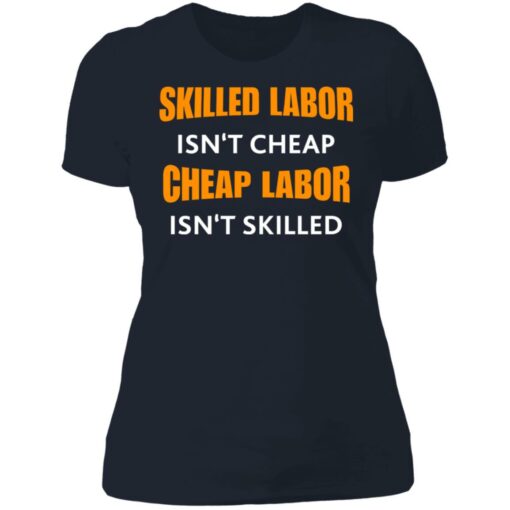 Skilled labor isn't cheap cheap labor isn't skilled shirt $19.95 redirect07042021230726 3
