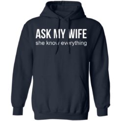 Ask my wife she know everything shirt $19.95