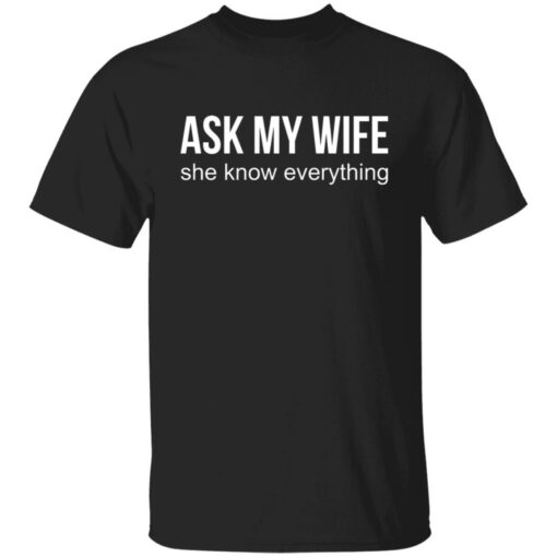 Ask my wife she know everything shirt $19.95 redirect07042021230737