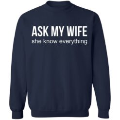 Ask my wife she know everything shirt $19.95 redirect07042021230737 7