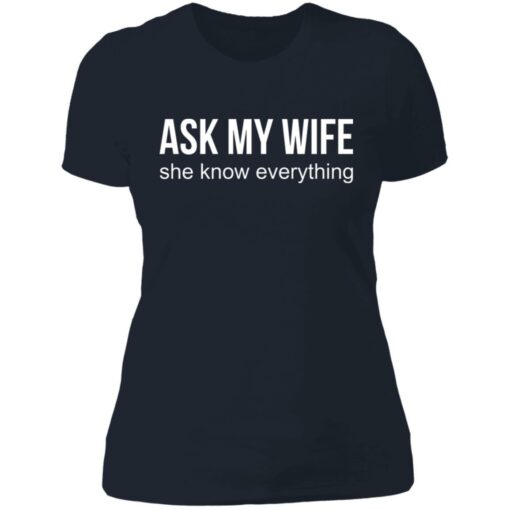 Ask my wife she know everything shirt $19.95 redirect07042021230737 9