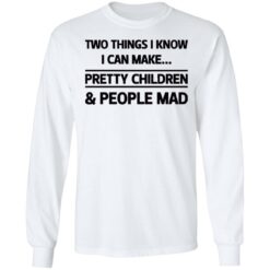 Two things I know I can make pretty children and people mad shirt $19.95 redirect07052021120714 3