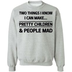 Two things I know I can make pretty children and people mad shirt $19.95 redirect07052021120714 6