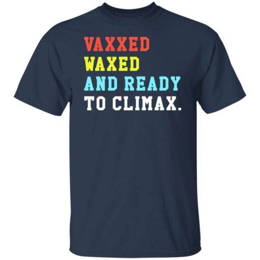 Vaxxed waxed and ready to climax shirt $19.95 redirect07052021230744 1