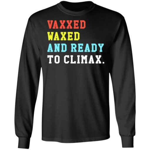 Vaxxed waxed and ready to climax shirt $19.95