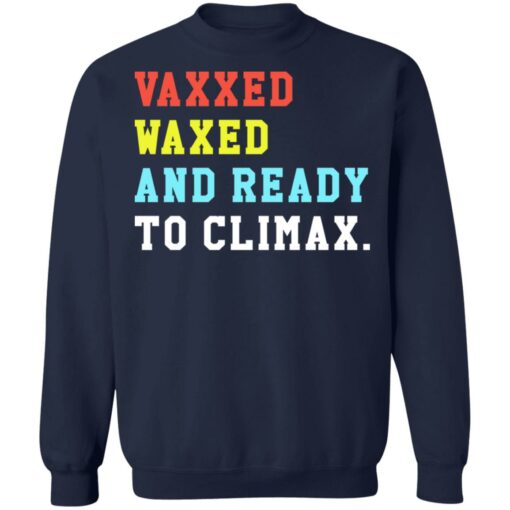 Vaxxed waxed and ready to climax shirt $19.95