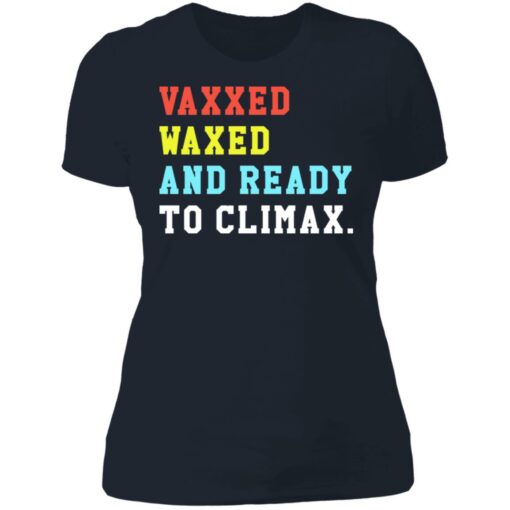 Vaxxed waxed and ready to climax shirt $19.95