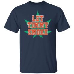 Let Timmy smoke shirt $19.95