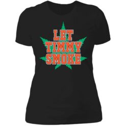 Let Timmy smoke shirt $19.95