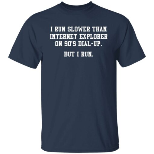 I run slower than internet explorer on 90's dial up shirt $19.95 redirect07062021000749 1
