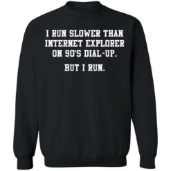 I run slower than internet explorer on 90's dial up shirt $19.95 redirect07062021000749 6