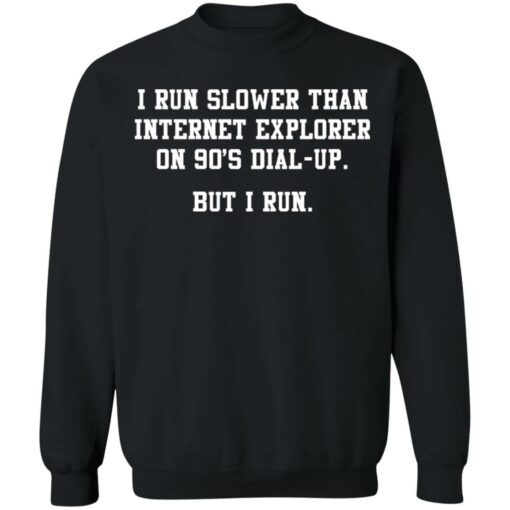 I run slower than internet explorer on 90's dial up shirt $19.95 redirect07062021000749 6