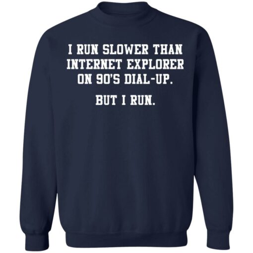 I run slower than internet explorer on 90's dial up shirt $19.95 redirect07062021000749 7