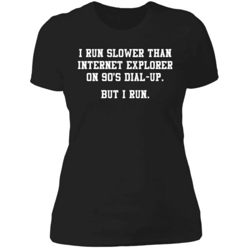 I run slower than internet explorer on 90's dial up shirt $19.95 redirect07062021000749 8