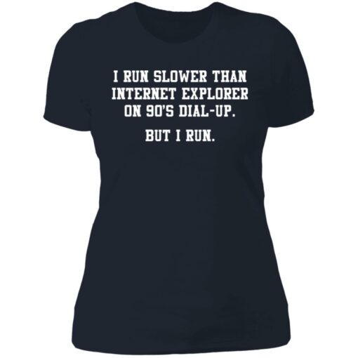 I run slower than internet explorer on 90's dial up shirt $19.95