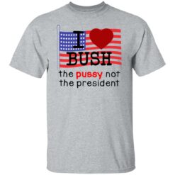 I love Bush not the president shirt $19.95 redirect07062021120730 1