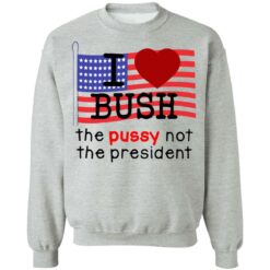I love Bush not the president shirt $19.95 redirect07062021120730 6