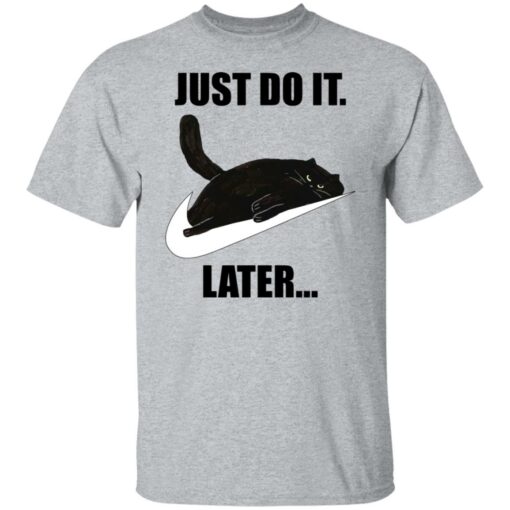 Black cat just do it later shirt $19.95 redirect07062021220746 1