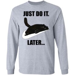 Black cat just do it later shirt $19.95