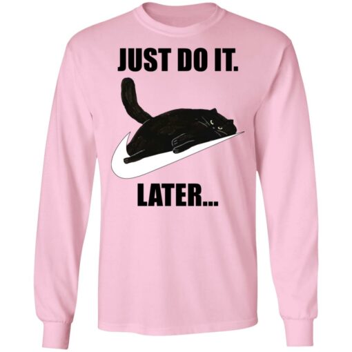 Black cat just do it later shirt $19.95