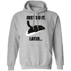 Black cat just do it later shirt $19.95