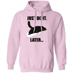 Black cat just do it later shirt $19.95