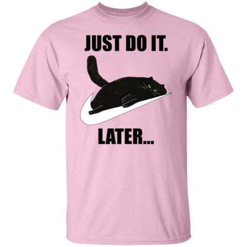 Black cat just do it later shirt $19.95