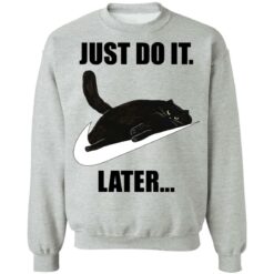 Black cat just do it later shirt $19.95