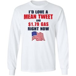 I’d love a mean tweet and $1.79 gas right now shirt $19.95 redirect07062021230700 3