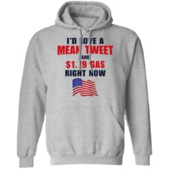 I’d love a mean tweet and $1.79 gas right now shirt $19.95 redirect07062021230700 4