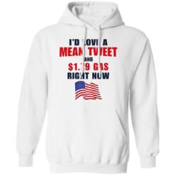 I’d love a mean tweet and $1.79 gas right now shirt $19.95 redirect07062021230700 5