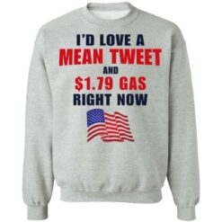 I’d love a mean tweet and $1.79 gas right now shirt $19.95 redirect07062021230700 6