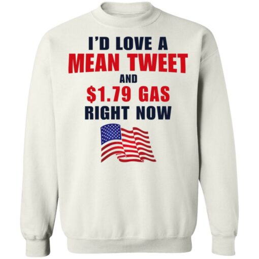 I’d love a mean tweet and $1.79 gas right now shirt $19.95 redirect07062021230700 7
