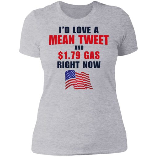 I’d love a mean tweet and $1.79 gas right now shirt $19.95 redirect07062021230700 8