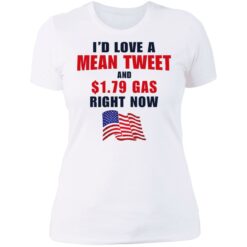 I’d love a mean tweet and $1.79 gas right now shirt $19.95 redirect07062021230700 9